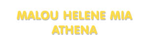 Der Vorname Malou Helene Mia Athena